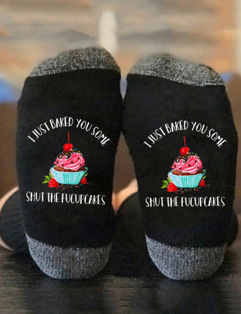 I Just Baked You Some Shut The Fucupcakes Socks